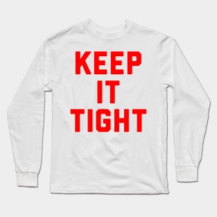 Keep It Tight Long Sleeve T-Shirt